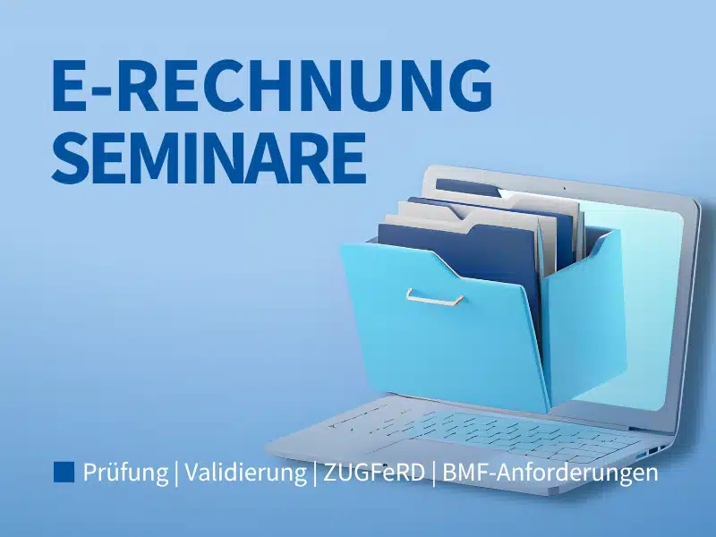 Seminare zur E-Rechnungspflicht nach § 14 UStG, GoBD, ZUGFeRD, XRechnung, EN 16931 und Verfahrensdokumentation